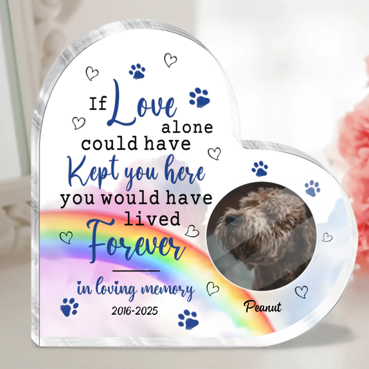 Personalized Heart-shaped Acrylic Plaque - Unique Gift For Dog Lover - If Love Alone Could Have Kept You Here You Would Live Forever